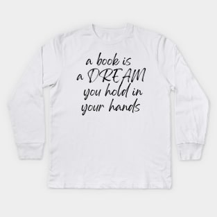 A Book is a Dream Kids Long Sleeve T-Shirt